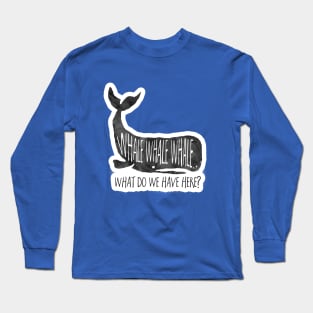 Whale Whale Whale, funny saying Long Sleeve T-Shirt